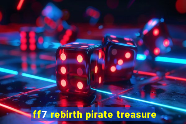 ff7 rebirth pirate treasure